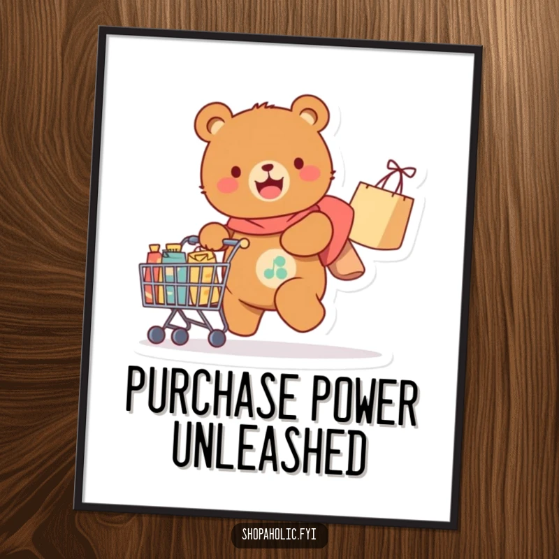 Funny Poster: A joyful bear happily pulls a cart overflowing with purchases, bringing a humorous celebration of shopping to any room.