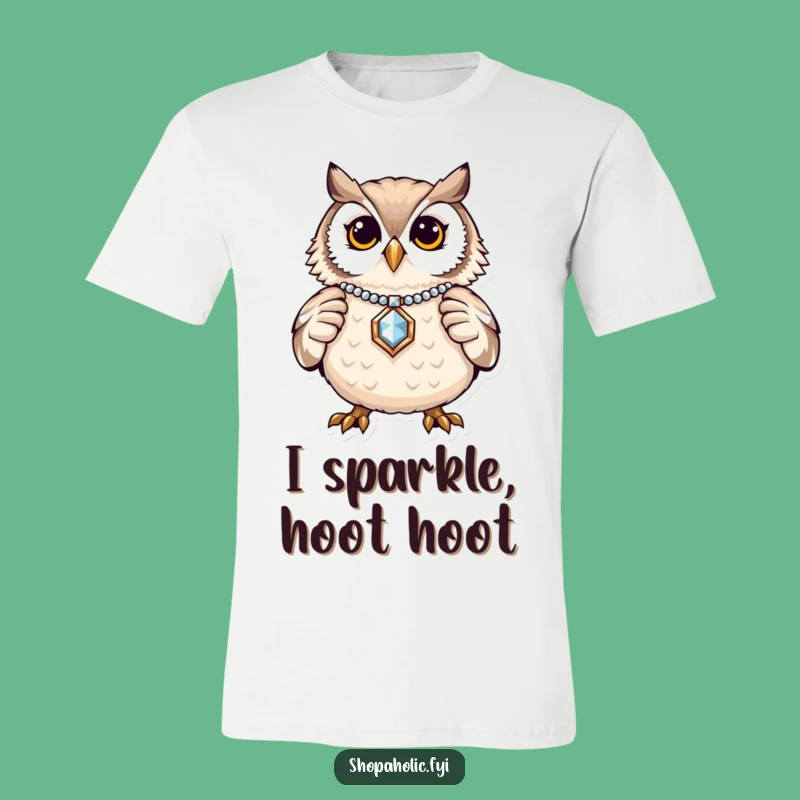 Funny Owl Jewelry T-Shirt: Proud Bird Fashion Apparel, Hilarious Gift